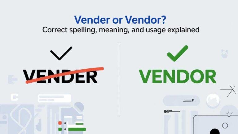 Vender or Vendor? Correct Spelling, Meaning, and Usage Explained