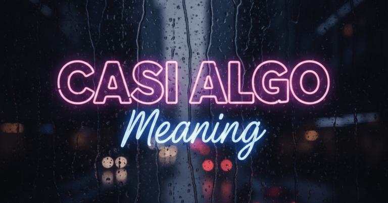 Casi Algo Meaning: What Does It Really Mean?